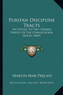 Puritan Discipline Tracts: An Epistle To The Terrible Priests Of The Convocation House (1843)