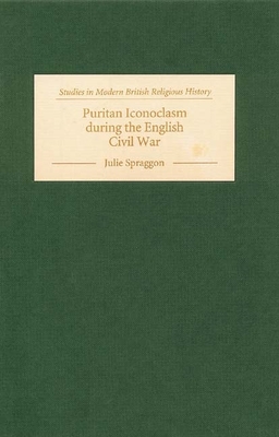 Puritan Iconoclasm During the English Civil War - Spraggon, Julie