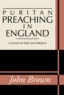 Puritan Preaching in England: A Study of Past and Present