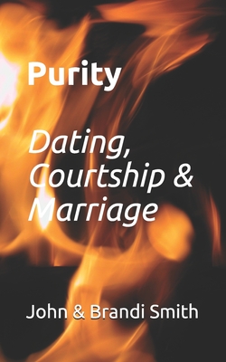 Purity: Dating, Courtship and Marriage - Smith, Brandi L, and Smith, John D, III
