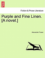 Purple and Fine Linen. [A Novel.]