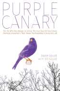 Purple Canary: The Girl Who Was Allergic to School: The True Story of How School Chemicals Unleashed a Rare Illness That Devastated a Young Girl's Life
