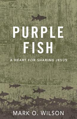 Purple Fish: A Heart for Sharing Jesus - Wilson, Mark O