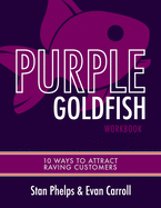 Purple Goldfish Workbook: 10 Ways to Attract Raving Customers