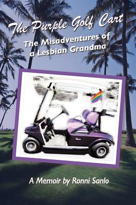 Purple Golf Cart: The Misadventures of a Lesbian Grandma - Sanlo, Ronni L