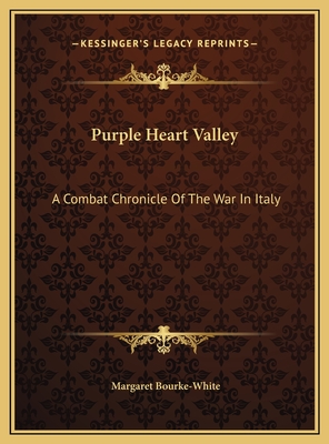 Purple Heart Valley: A Combat Chronicle Of The War In Italy - Bourke-White, Margaret