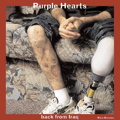 Purple Hearts: Back from Iraq - Berman, Nina (Photographer), and Klinkenborg, Verlyn, PH.D., and Origer, Tim