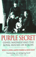 Purple Secret: Genes, 'Madness' and the Royal Houses of Europe