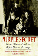 Purple Secret: Genes, Madness and the Royal Houses of Europe