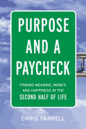 Purpose And A Paycheck: Finding Meaning, Money, And Happiness In The Second Half Of Life