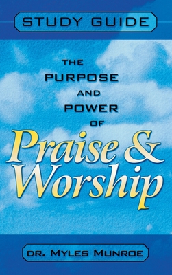 Purpose and Power of Praise and Worship (Study Guide) - Munroe, Myles
