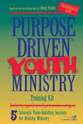 Purpose Driven Youth Ministry: 5 Strategic Team-Building Sessions for Healthy Ministry - Fields, Doug