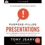 Purpose-Filled Presentations: How Any Christian Can Communicate More Effectively to Anybody, Anytime, Anywhere