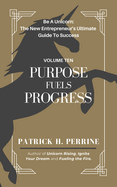 Purpose Fuels Progress: The Entrepreneur's Path to Social Impact and Purpose-Driven Success