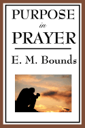 Purpose in Prayer - Bounds, Edward M