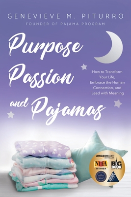 Purpose, Passion, and Pajamas: How to Transform Your Life, Embrace the Human Connection, and Lead with Meaning - Piturro, Genevieve M