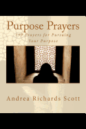Purpose Prayers: 199 Prayers for Pursuing Your Purpose