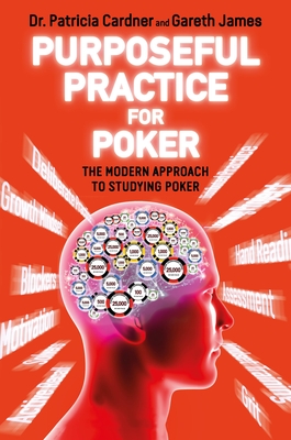 Purposeful Practice for Poker: The Modern Approach to Studying Poker - Cardner, Patricia, Dr., and James, Gareth