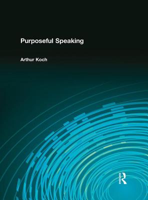 Purposeful Speaking - Koch, Arthur