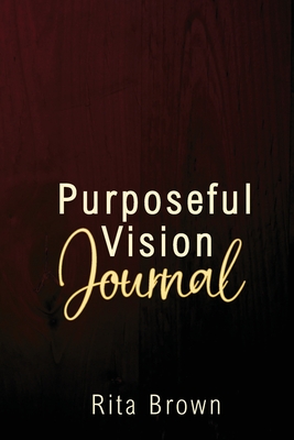 Purposeful Vision Journal - Brown, Rita