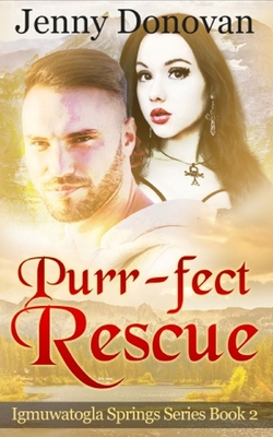 Purr-fect Rescue: Igmuwatogla Springs Series: Book 2 - Donovan, Jenny