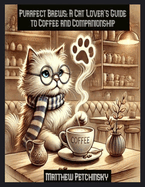 Purrfect Brews: A Cat Lover's Guide to Coffee and Companionship