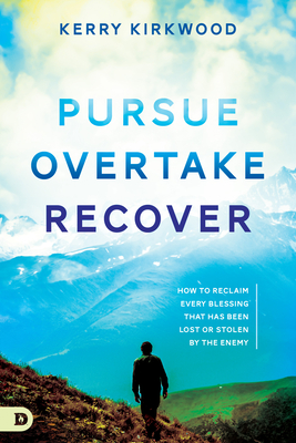 Pursue, Overtake, Recover: How to Reclaim Every Blessing That Has Been Lost or Stolen by the Enemy - Kirkwood, Kerry