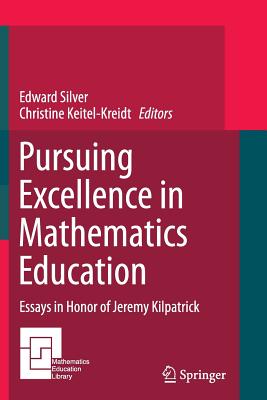 Pursuing Excellence in Mathematics Education: Essays in Honor of Jeremy Kilpatrick - Silver, Edward (Editor), and Keitel-Kreidt, Christine (Editor)