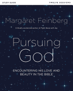 Pursuing God Bible Study Guide: Encountering His Love and Beauty in the Bible