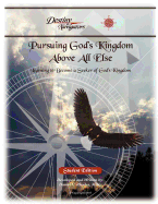 Pursuing God's Kingdom, Above All Else - Student Edition: Learning to Become a Seeker of God's Kingdom