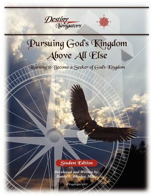 Pursuing God's Kingdom, Above All Else - Student Edition: Learning to Become a Seeker of God's Kingdom - Rhodes, Daniel C