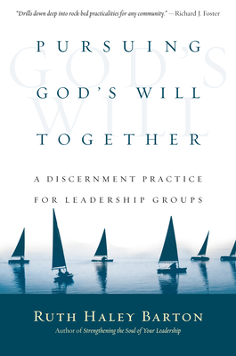 Pursuing God's Will Together: A Discernment Practice for Leadership Groups - Barton, Ruth Haley