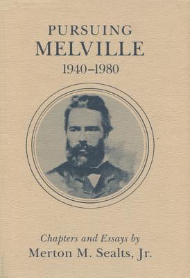 Pursuing Melville, 1940-1980: Chapters and Essays by Merton M. Sealts, Jr. - Sealts, Merton M