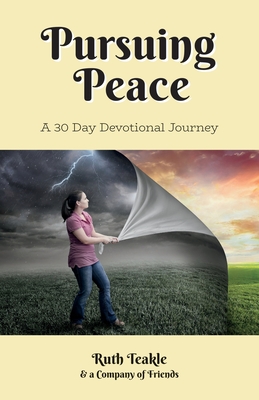 Pursuing Peace: A Thirty Day Devotional Journey - Teakle, Ruth, and Keddy, Susan L, and Sanderson, Vinetta
