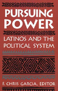 Pursuing Power: Latinos and the Political System