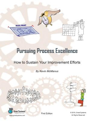 Pursuing Process Excellence: How to Sustain Your Improvement Efforts - McManus, Kevin R
