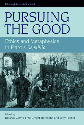 Pursuing the Good: Ethics and Metaphysics in Plato's Republic - Cairns, Douglas (Editor), and Herrmann, Fritz-Gregor (Editor), and Penner, Terrence (Editor)