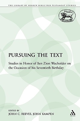 Pursuing the Text: Studies in Honor of Ben Zion Wacholder on the Occasion of His Seventieth Birthday - Reeves, John C (Editor), and Kampen, John (Editor)