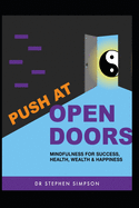 Push at Open Doors: Mindfulness for Success, Health, Wealth, and Happiness