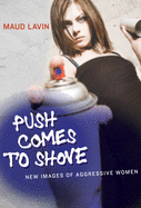 Push Comes to Shove: New Images of Aggressive Women