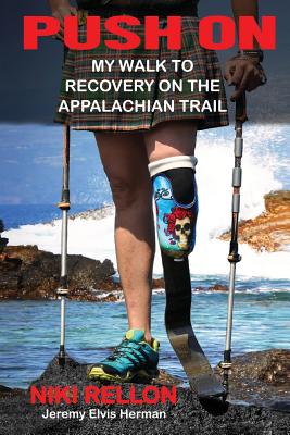 Push On: My Walk to Recovery on the Appalachian Trail - Rellon, Niki, and Herman, Jeremy Elvis (Editor)