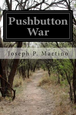 Pushbutton War - Martino, Joseph P