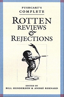 Pushcart's Complete Rotten Reviews and Rejections: A History of Insult, A Solace to Writers - Bernard, Andr, and Henderson, Bill