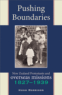 Pushing Boundaries: New Zealand Protestants & Overseas Missions 18271939