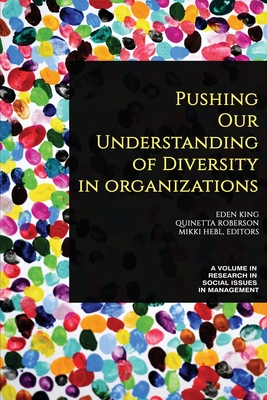 Pushing our Understanding of Diversity in Organizations - King, Eden (Editor), and Robertson, Quinetta (Editor), and Hebl, Mikki (Editor)