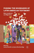 Pushing the Boundaries of Latin American Testimony: Meta-Morphoses and Migrations