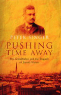 Pushing Time Away: My Grandfather and the Tragedy of Jewish Vienna