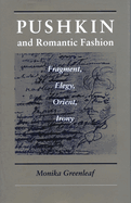 Pushkin and Romantic Fashion: Fragment, Elegy, Orient, Irony