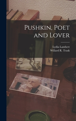 Pushkin, Poet and Lover - Lambert, Lydia 1910-, and Trask, Willard R (Willard Ropes) 19 (Creator)