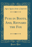 Puss in Boots, And, Reynard the Fox (Classic Reprint)